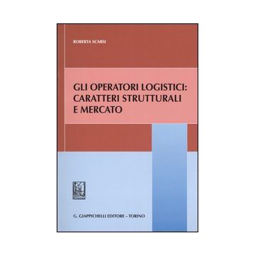 Gli operatori logistici: caratteri strutturali e mercato