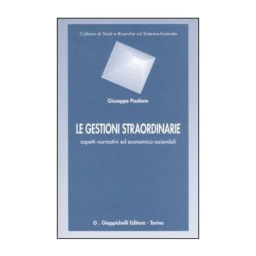 Le gestioni straordinarie. Aspetti normativi ed economico-aziendali