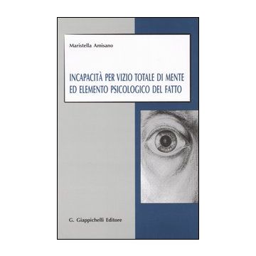 Incapacità per vizio totale di mente ed elemento psicologico del fatto