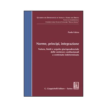 Norme, principi, integrazione. Natura, limiti e seguito giurisprudenziale delle sentenze costituzionali a contenuto indeterminato