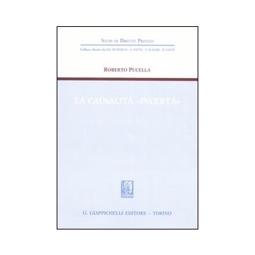 La causalità «incerta» (Pucella Roberto - Giappichelli)