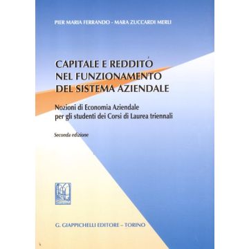 Capitale e reddito nel funzionamento del sistema aziendale. Nozioni di economia aziendale per gli studenti dei corsi di laurea triennali