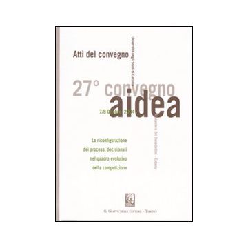 La riconfigurazione dei processi decisionali nel quadro evolutivo della competizione. Atti del 27° Convegno AIDEA (Catania, 7-8 ottobre 2004)