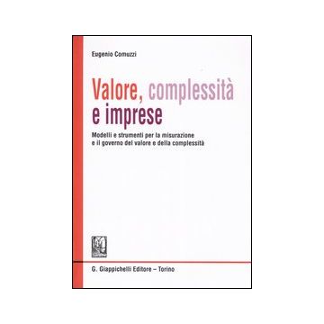 Valore, complessità e imprese. Modelli e strumenti per la misurazione e il governo del valore e della complessità