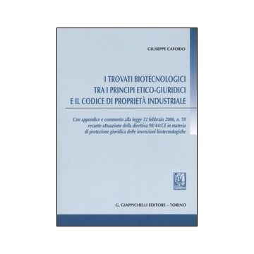 I trovati biotecnologici tra i principi etico-giuridici e il codice di proprietà industriale