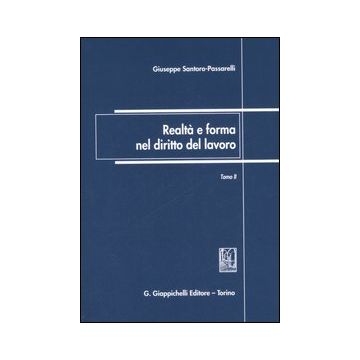 Realtà e forma nel diritto del lavoro. Vol. 1-2: Scritti giuridici 1972-2006