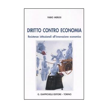 Diritto contro economia. Resistenze istituzionali all'innovazione economica