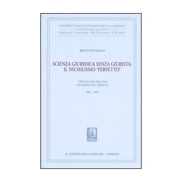 Scienza giuridica senza giurista: il nischilismo «perfetto». Trenta tesi per una filosofia del diritto 2005-2006