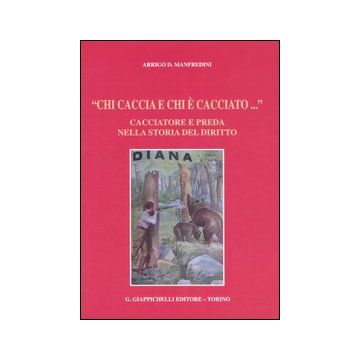 «Chi caccia e chi è cacciato...» Cacciatore e preda nella storia del diritto