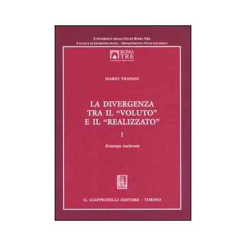 La divergenza tra il «voluto» e il «realizzato». Vol. 1