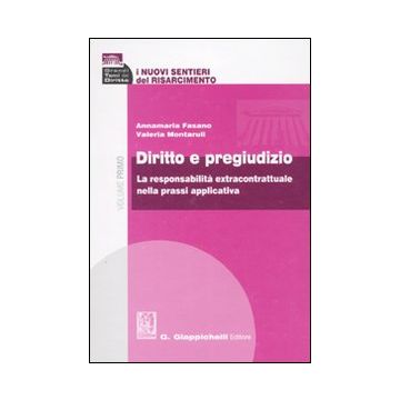 I nuovi sentieri del risarcimento. Vol. 1: Diritto e pregiudizio. La responsabilità extracontrattuale nella prassi applicativa