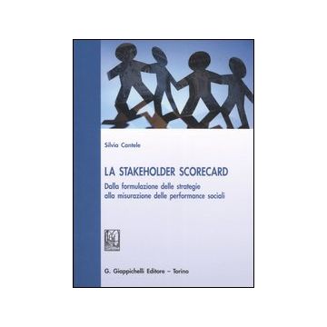 La stakeholder scorecard. Dalla formulazione delle strategie alla misurazione delle performance sociali