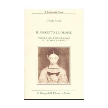 Il soggetto e l'ordine. Percorsi dell'individualismo nell'Europa moderna