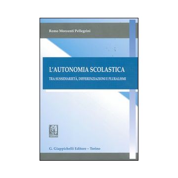 L'autonomia scolastica. Tra sussidiarietà, differenziazioni e pluralismi