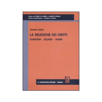 La religione dei diritti. Durkheim, Jellinek, Weber