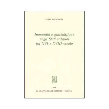 Immunità e giurisdizione negli Stati Sabaudi tra XVI e XVIII secolo
