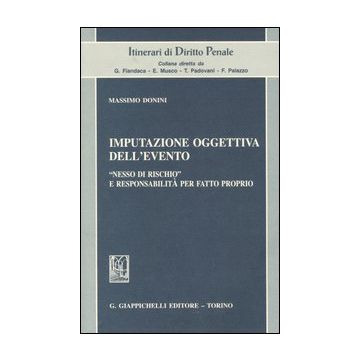 Imputazione oggettiva dell'evento. «Nesso di rischio» e responsabilità per fatto proprio