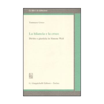 La bilancia e la croce. Diritto e giustizia in Simone Weil