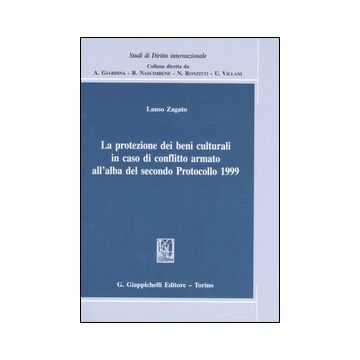 La protezione dei beni culturali in caso di conflitto armato all'alba del secondo Protocollo 1999