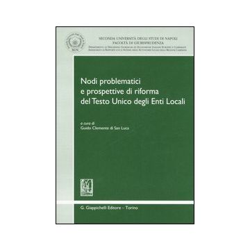 Nodi problematici e prospettive di riforma del Testo Unico degli Enti Locali. Atti del Convegno (Napoli, 6-7 luglio 2006)