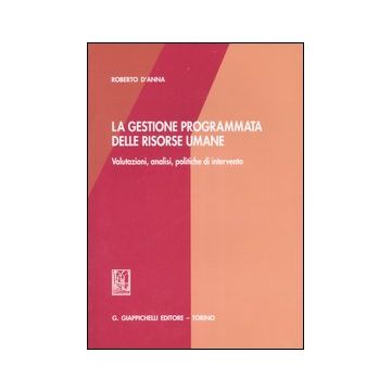 La gestione programmata delle risorse umane. Valutazioni, analisi, politiche di intervento