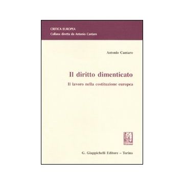 Il diritto dimenticato. Il lavoro nella costituzione europea