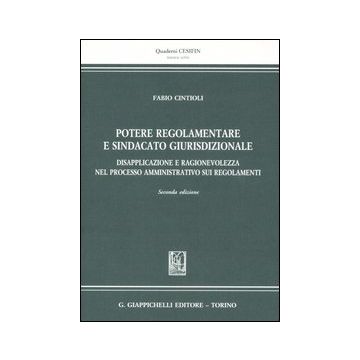 Potere regolamentare e sindacato giurisdizionale. Disapplicazione e ragionevolezza nel processo amministrativo sui regolamenti
