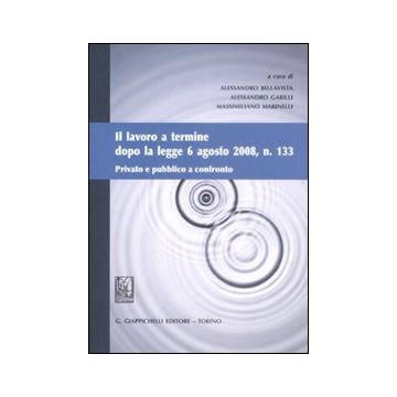 Il lavoro a termine dopo la legge 6 agosto 2008, n. 133. Privato e pubblico a confronto