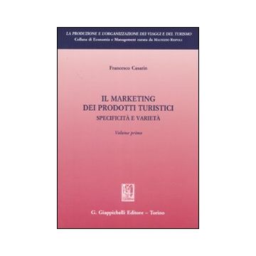 Il marketing dei prodotti turistici. Specificità e varietà. Vol. 1