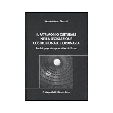 Il patrimonio culturale nella legislazione costituzionale e ordinaria. Analisi, proposte e prospettive di riforma