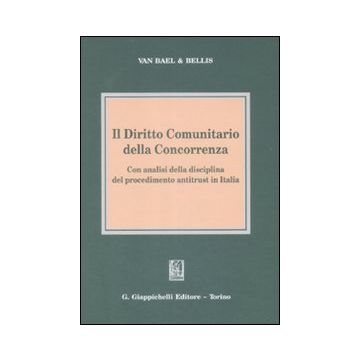 Il diritto comunitario della concorrenza. Con analisi della disciplina del procedimento antitrust in Italia