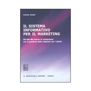 Il sistema informativo per il marketing. Dei dati alle risorse di conoscenza per la gestione delle relazioni con i clienti