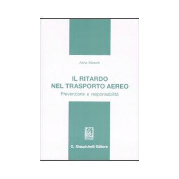Il ritardo nel trasporto aereo. Prevenzione e responsabilità