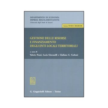 Gestione delle risorse e finanziamento degli enti locali teritoriali. Atti della giornata di studio (Sassari, 13 ottobre 2006)