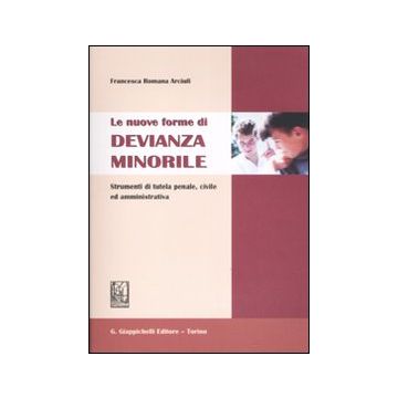 Le nuove forme di devianza minorile. Strumenti di tutela penale, civile ed amministrativa