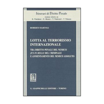 Lotta al terrorismo internazionale. Tra diritto penale del nemico jus in bello del criminale e annientamento del nemico assoluto