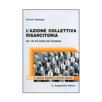 L'azione collettiva risarcitoria (art. 140 bis codice del consumo) in ventuno domande e ventuno risposte