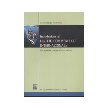 Introduzione al diritto commerciale internazionale. Con appendice casistica di Katrin Martucci