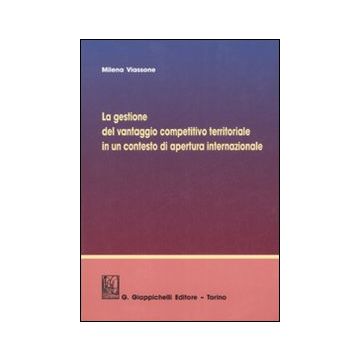 La gestione del vantaggio competitivo territoriale in un contesto di apertura internazionale