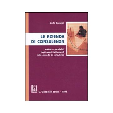 Le aziende di consulenza. Varietà e variabilità degli assetti istituzionali nelle aziende di consulenza