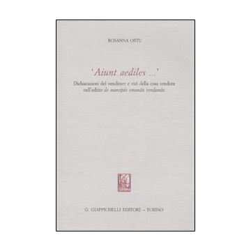 «Aiunt aediles...». Dichiarazioni del venditore e vizi della cosa venduta nell'editio de mancipiis emundis vendundis