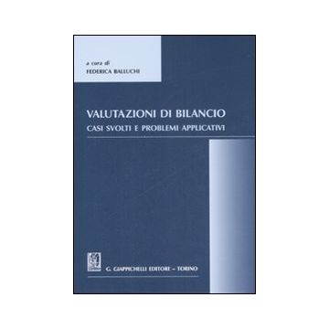 Valutazioni di bilancio. Casi svolti e problemi applicativi