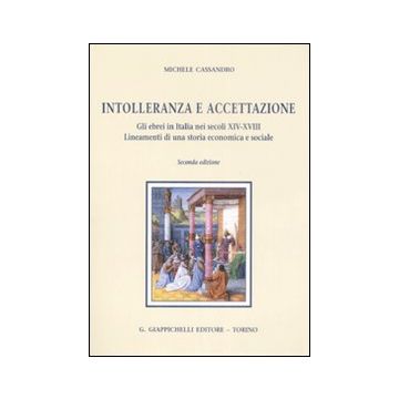 Intolleranza e accettazione. Gli ebrei in Italia nei secoli XIV-XVIII. Lineamenti di una storia economica e sociale