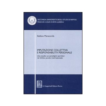 Imputazione collettiva e responsabilità personale. Uno studio sui paradigmi ascrittivi nel diritto penale internazionale