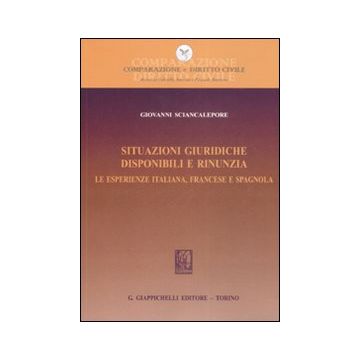 Situazioni giuridiche. Disponibili e rinunzia. Le esperienze italiana, francese e spagnola
