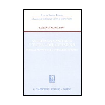 Assistenza sanitaria e tutela del cittadino. Modelli privatistici e orizzonte europeo