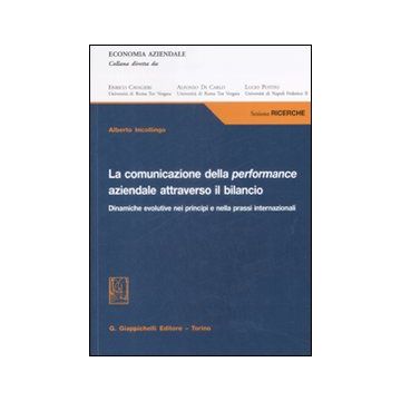 La comunicazione della performance aziendale attraverso il bilancio. Dinamiche evolutive nei principi e nella prassi internazionale