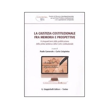 La giustizia costituzionale fra memoria e prospettive. A cinquant'anni dalla pubblicazione della prima sentenza della Corte costituzionale
