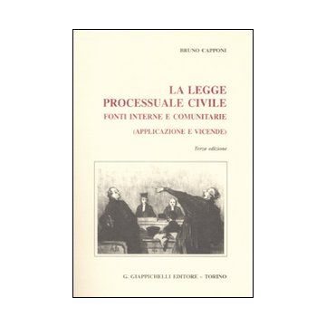La legge processuale civile. Fonti interne e comunitarie (applicazione e vicende)