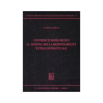 Contributi romanistici al sistema della responsabilità extracontrattuale